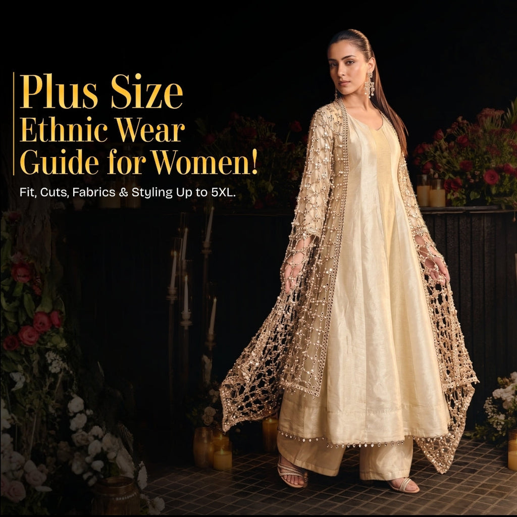 Plus Size Ethnic Wear Guide for Women: Fit, Cuts, Fabrics & Styling Up to 5XL
