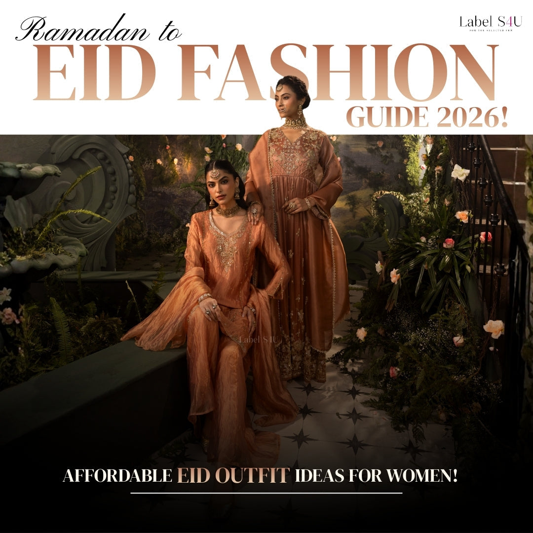 Ramadan to Eid Fashion Guide 2026: Elegant Eid Outfit Ideas by Label S4U