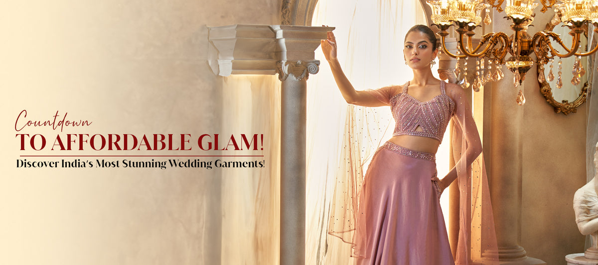 Countdown to Affordable Glam: Discover India’s Most Stunning Wedding Garments